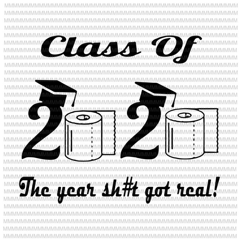 Download Class of 2020 The Year When Shit Got Real, Graduation svg ...