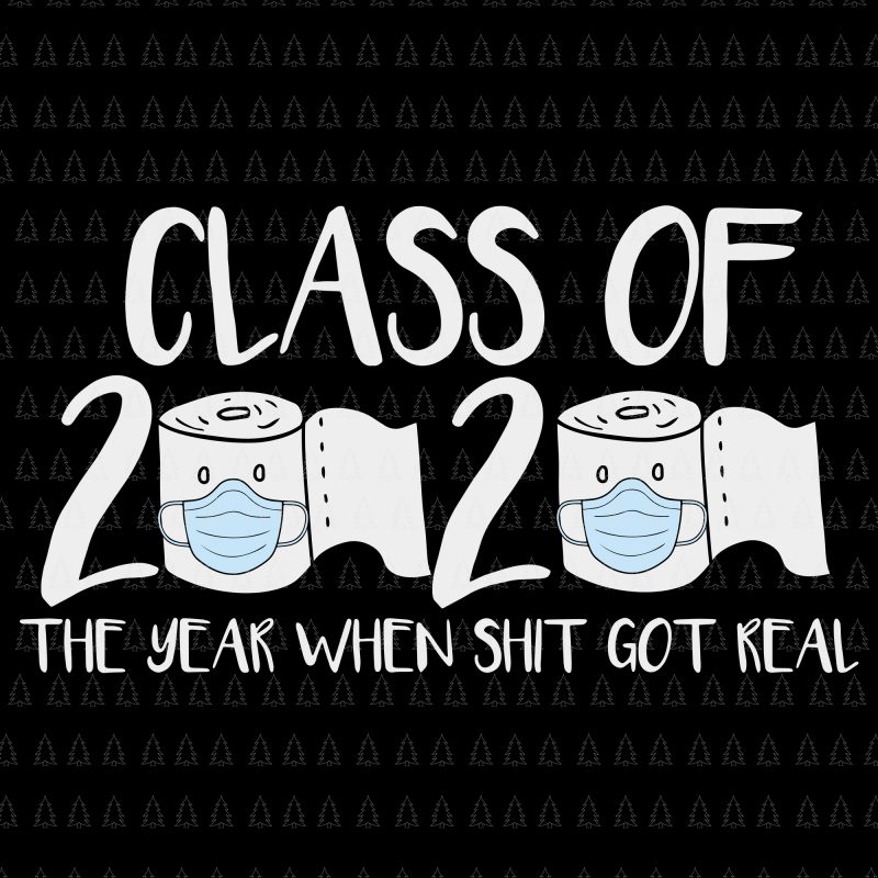 Senior 2020 shit gettin real funny apocalypse toilet paper svg, senior class of 2020 shit just got real svg, senior class of 2020 shit just