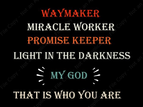 Way marker miracle worker promise keeper ligh in the darkness my god that is who you are svg, way marker miracle worker promise keeper ligh t shirt design for sale