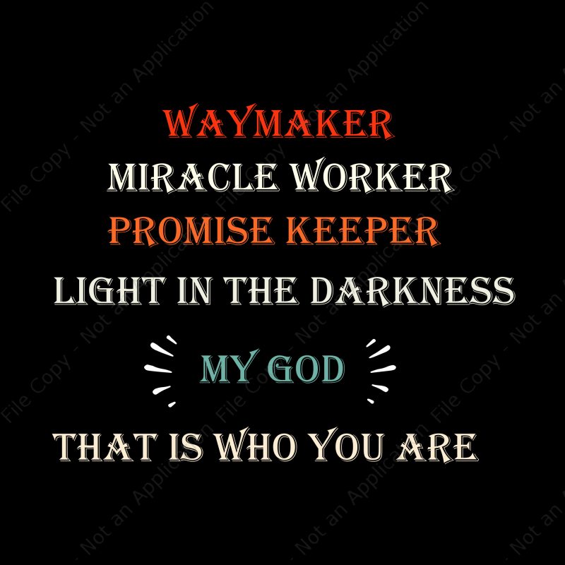 Way marker miracle worker promise keeper ligh in the darkness my god that is who you are svg, Way marker miracle worker promise keeper ligh