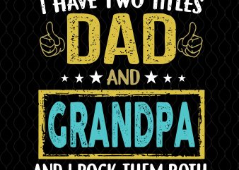 I have two titles dad and grandpa and i rock them both svg,I have two titles dad and grandpa and i rock them both png,I