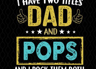 I have two titles dad and pops and i rock them both svg,I have two titles dad and pops svg,I have two titles dad and