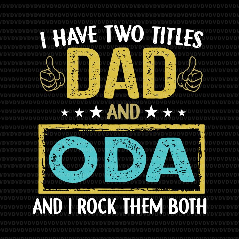 I have two titles dad and ODA svg,I have two titles dad and ODA,I have two titles dad and ODA and i rock them both