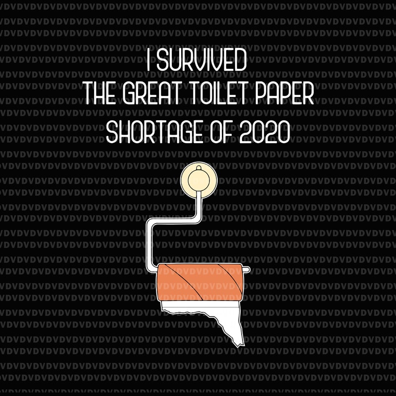 Download I Survived The Great Toilet Paper Shortage Of 2020 Svg I Survived The Great Toilet Paper Shortage Of 2020 Png I Survived The Great Toilet Paper Shortage Of 2020 I Survived The