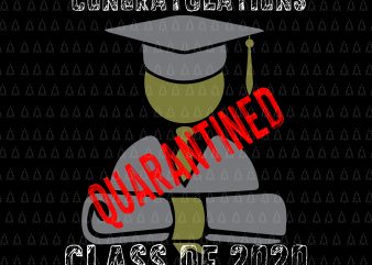 Congratulations quarantined class of 2020 svg, Congratulations quarantined class of 2020, Graduating Class in Quarantine svg, Graduating 2020 t shirt design for purchase
