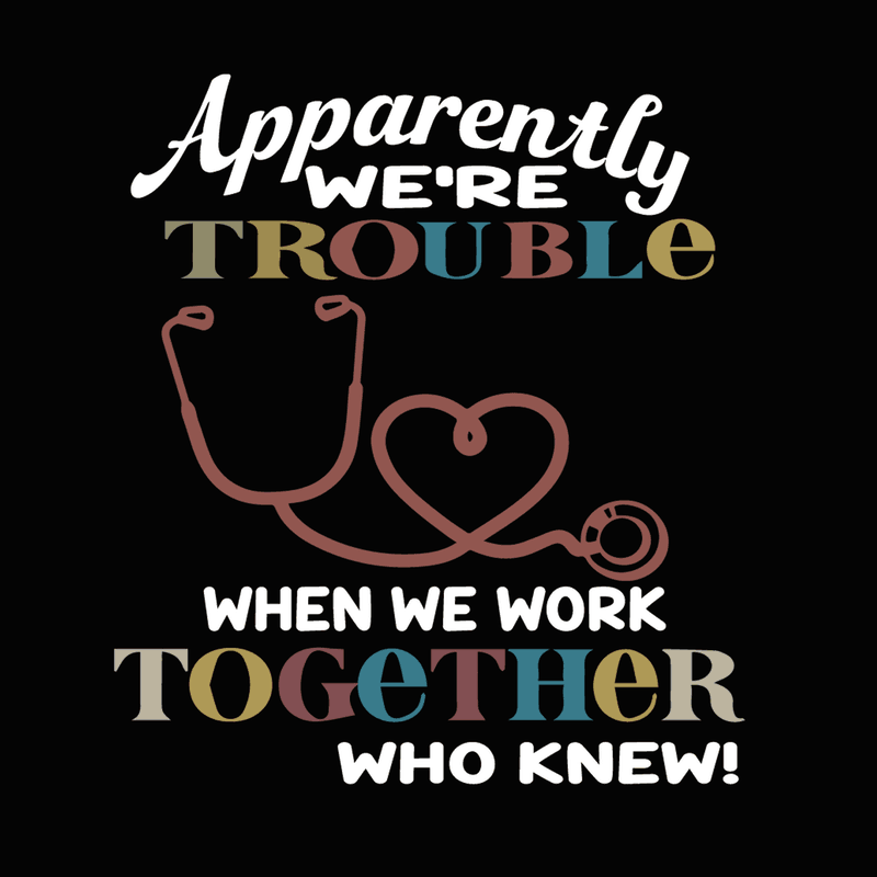 Download Apparently were trouble when we are together who knew svg ...