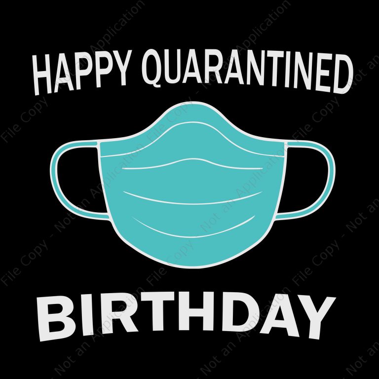 Download Happy Quarantined Birthday Svg Happy Quarantined Birthday Happy Quarantined Birthday Medical Mask Virus Buy T Shirt Design Artwork Buy T Shirt Designs