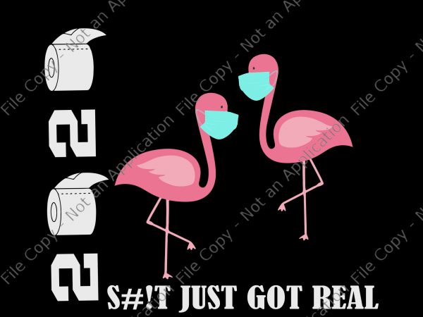 Flamingo 2020 svg, flamingo 2020, flamingo 2020 shit just got real svg, flamingo 2020 shit just got real png, flamingo 2020 shit just got real t shirt graphic design