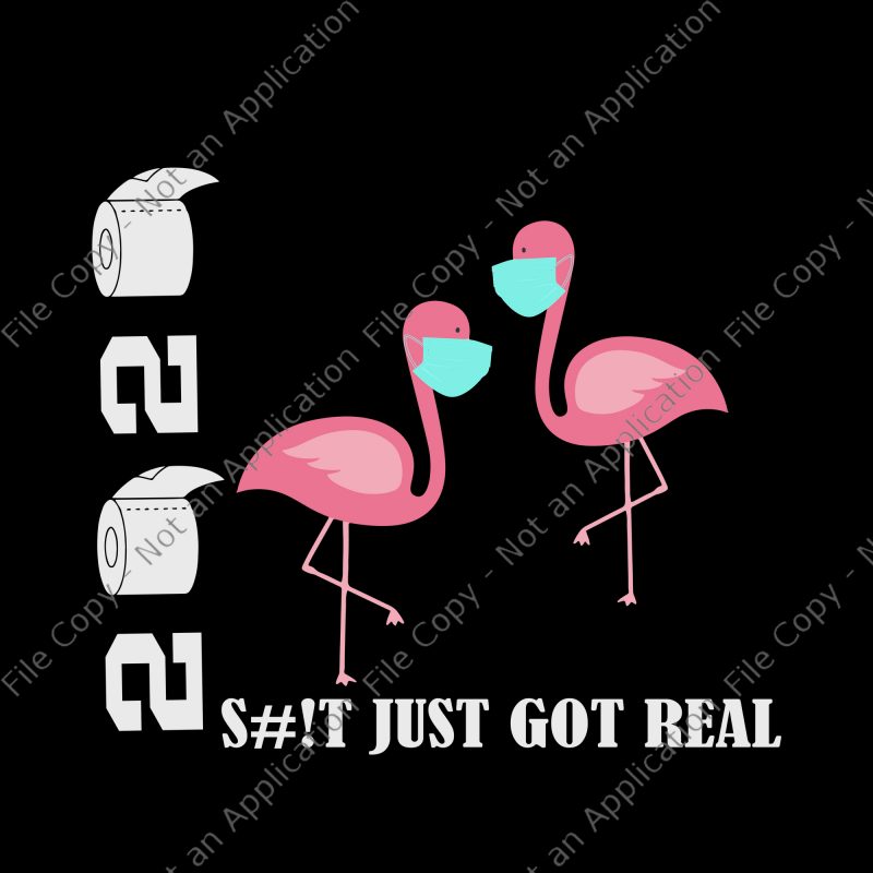 Flamingo 2020 svg, Flamingo 2020, Flamingo 2020 Shit Just Got Real svg, Flamingo 2020 Shit Just Got Real png, Flamingo 2020 Shit Just Got Real