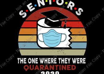 Seniors 2020 the one where they were quarantined svg, Seniors 2020 the one where they were quarantined vintage, seniors 2020 the one where they were t shirt template vector