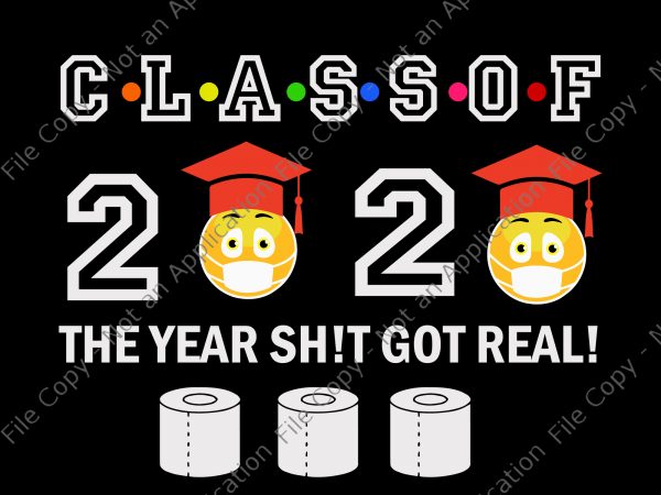 Class of 2020 the year when shit got real svg, class of 2020 the year when shit got real, senior 2020 svg, senior 2020 t shirt design for download