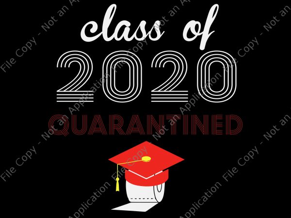 Class of 2020 quarantined svg, class of 2020 quarantined, senior 2020 svg, senior 2020 design for t shirt buy t shirt design for commercial use