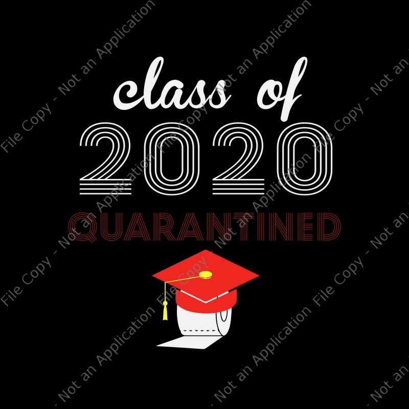 Class of 2020 quarantined svg, Class of 2020 quarantined, senior 2020 svg, senior 2020 design for t shirt buy t shirt design for commercial use