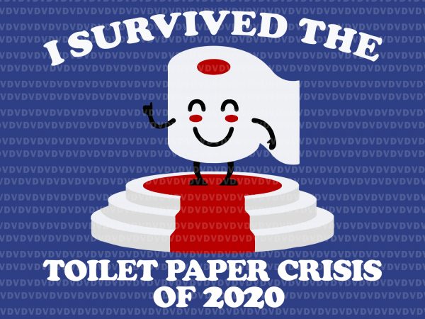 I survived the toilet paper crisis of 2020 svg, i survived the toilet paper crisis of 2020, i survived the toilet paper crisis of 2020 t shirt design for sale