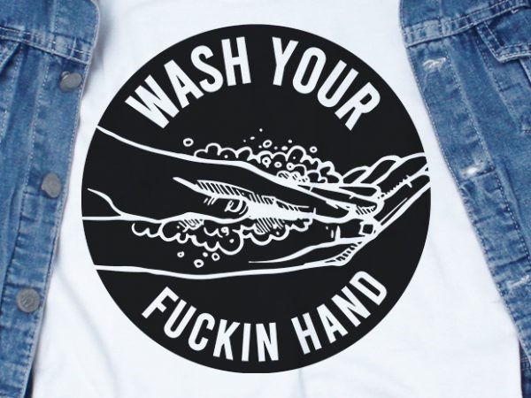 Wash your fuckin hand svg – corona – covid 19 – commercial use t-shirt design