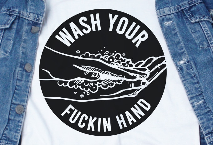 Wash Your Fuckin Hand SVG – corona – covid 19 – commercial use t-shirt design