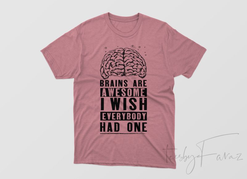 Brains Are Awesome Custom made design for t shirt and hoodies t shirt design template