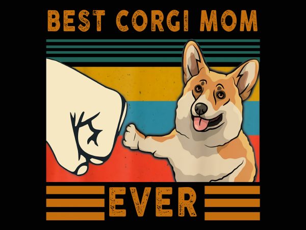 Download Best Corgi Mom Ever Png Best Corgi Mom Ever Best Corgi Mom Ever Design Best Corgi Mom Corgi Mom Png Corgi Mom T Shirt Design For Sale Buy T Shirt Designs