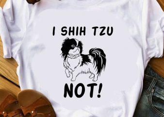 I shih tzu not, dog, animals, shih tzu lover EPS SVG PNG DXF digital download design for t shirt