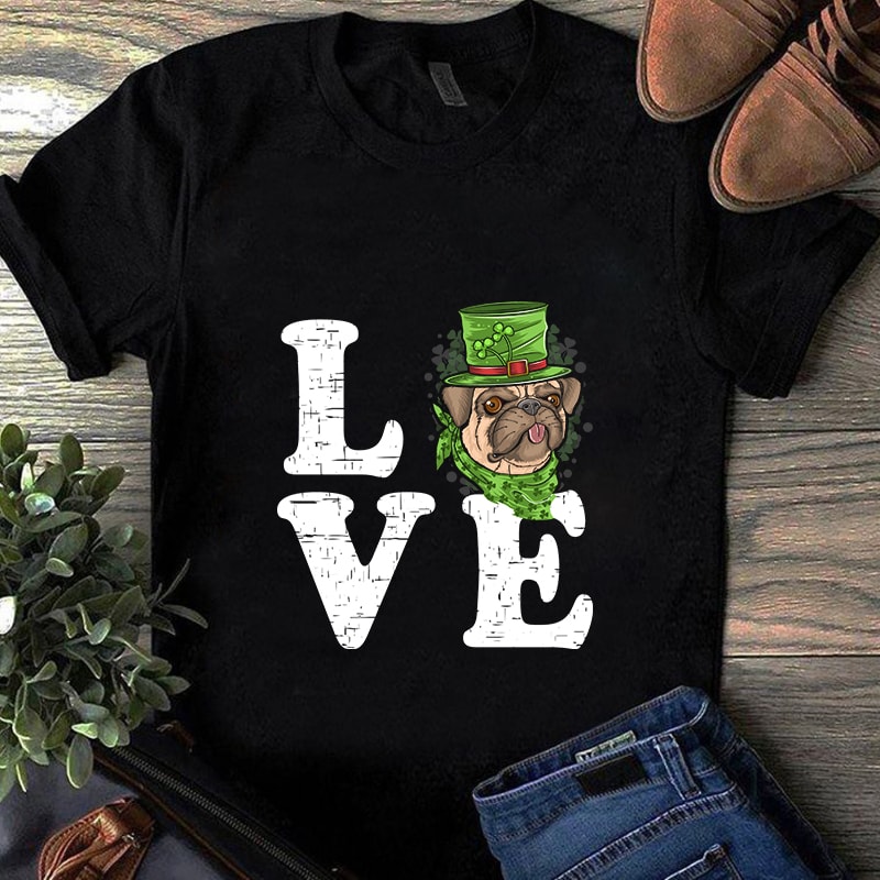 love dog pug st.patrick’s day, pug lover, animals, EPS SVG Png DXF digital download buy t shirt design