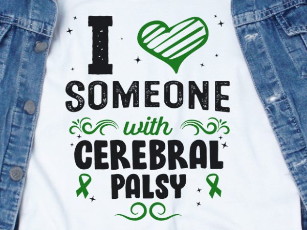 I love someone with cerebral palsy svg – cerebral palsy – awareness – t shirt design to buy