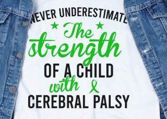 Never Underestimate The Strength Of Child With Cerebral Palsy SVG – Awareness – t shirt design for purchase