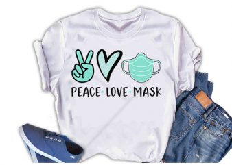 Peace. Love. Mask, Nursing design for t shirt t-shirt design for sale