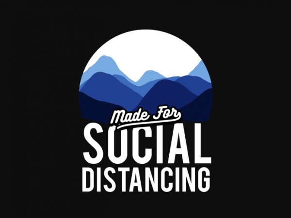 Mountain made for social distancing commercial use t-shirt design