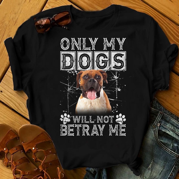 1 DESIGN 31 VERSIONS - DOGS - Only my dogs will not betray me - ready ...