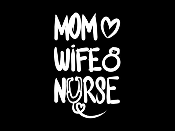 Mom, wife, nurse t shirt design for purchase