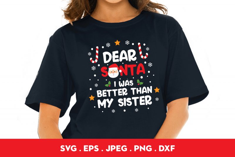 Dear Santa I Was Better Than My Sister t-shirt design png