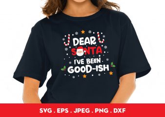 Dear Santa I’ve Been GOOD-ish design for t shirt