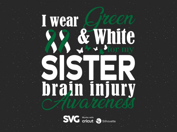 I wear green & white for my sister brain injury svg – brain injury – awareness – t-shirt design for sale