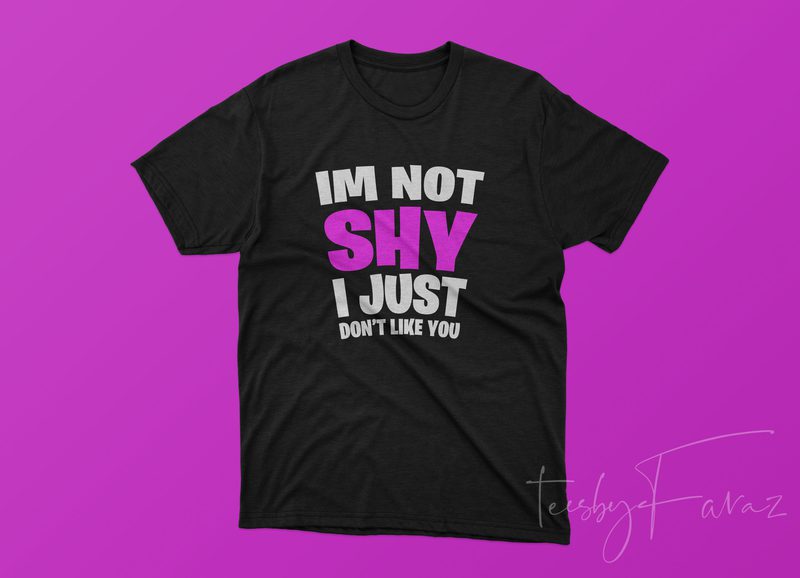 im not shy i just dont like you shirt