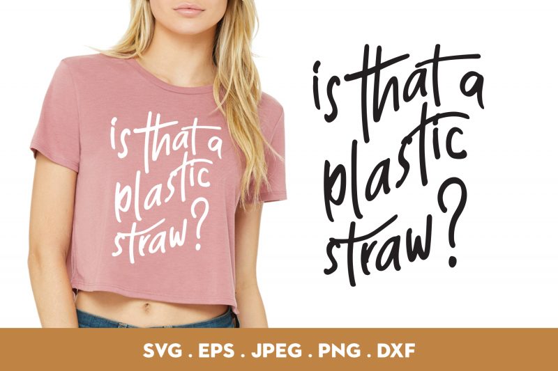 Is That A Plastic Straw ready made tshirt design