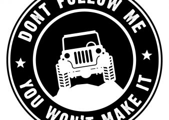 Don’t follow me you won’t make it ready made tshirt design