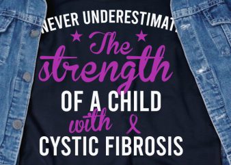 Never underestimate cystic fibrosis SVG – Cancer – Awareness – graphic t-shirt design