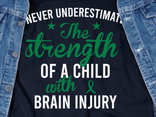 Never underestimate brain injury svg – brain injury – awareness – t shirt design to buy