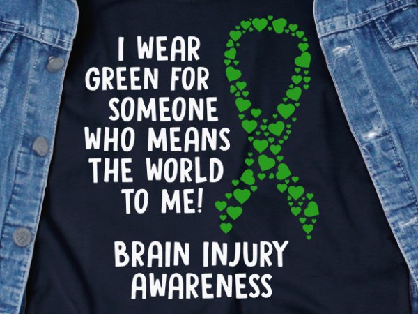 I wear green for someone svg – brain injury – awareness – graphic t-shirt design