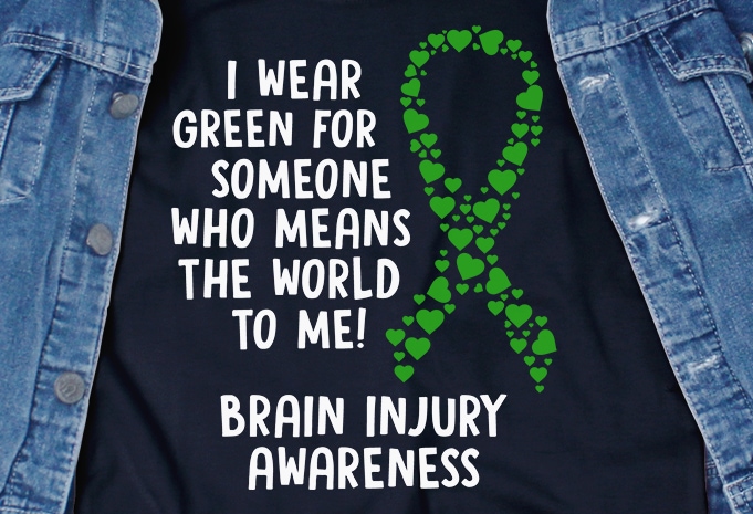 I Wear Green For Someone SVG – Brain Injury – Awareness – graphic t-shirt design