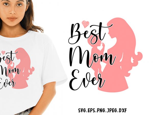 Best mom ever svg – mom – funny tshirt design