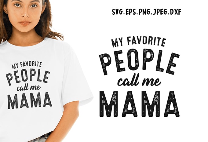 My Favorite People Call Me Mama SVG – Mama – Funny Tshirt Design