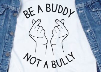 Be a Buddy Not a Bully SVG – Buddy – Bully – Funny Tshirt Design