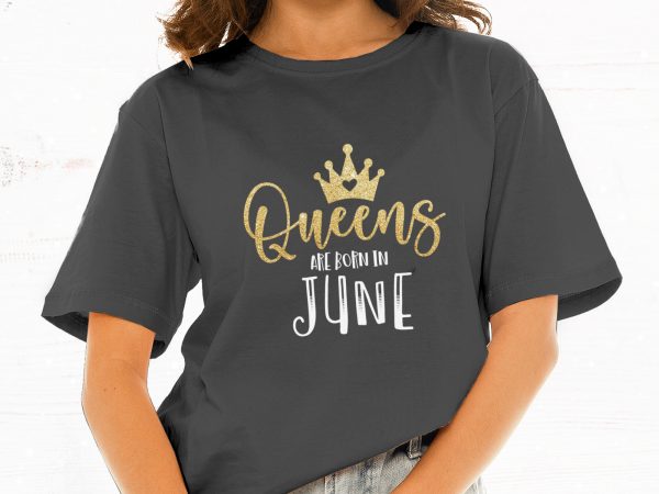 Queens are born in june t-shirt design for commercial use