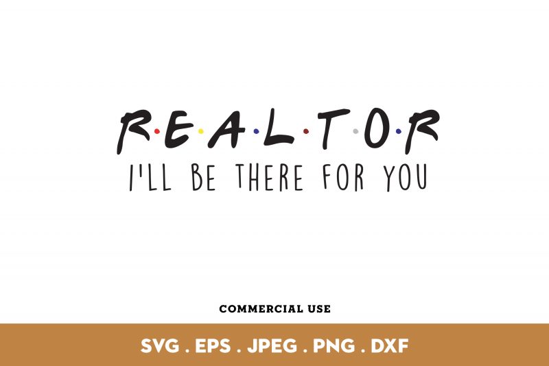 Download Realtor I'll Be There For You t-shirt design png - Buy t ...