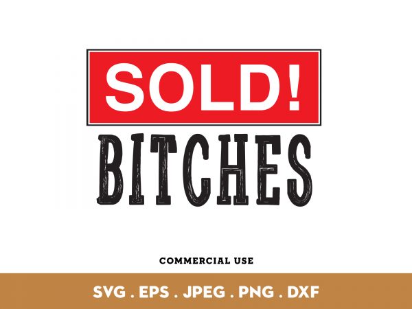 Sold bitches design for t shirt