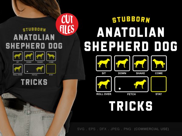 Stubborn anatolian shepherd dog tricks commercial use t-shirt design