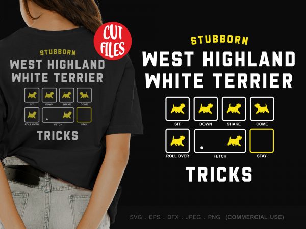 Stubborn west highland white terrier tricks ready made tshirt design