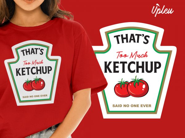 That’s too much ketchup t-shirt design for sale