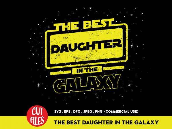 The best daughter in the galaxy t-shirt design for commercial use